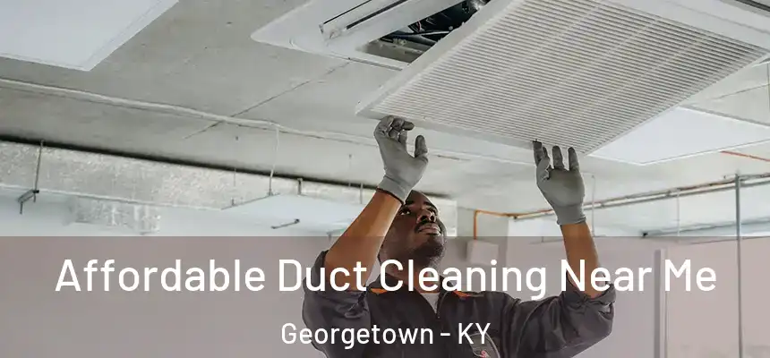 Affordable Duct Cleaning Near Me Georgetown - KY