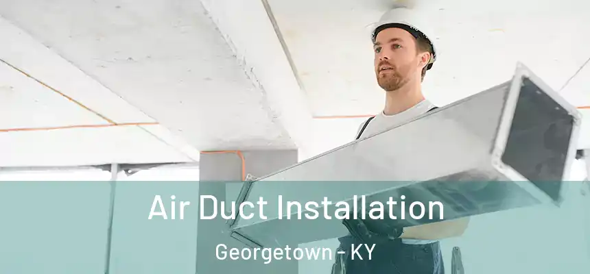  Air Duct Installation Georgetown - KY