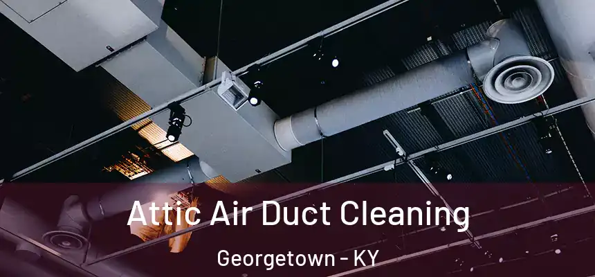  Attic Air Duct Cleaning Georgetown - KY