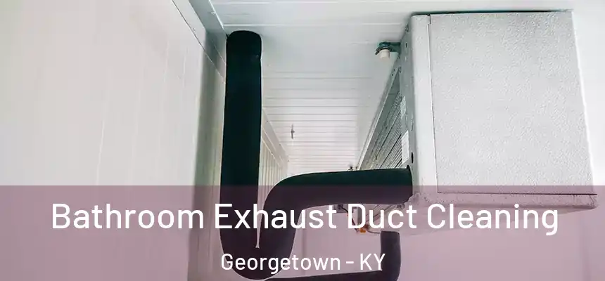 Bathroom Exhaust Duct Cleaning Georgetown - KY