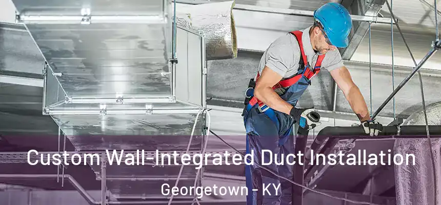  Custom Wall-Integrated Duct Installation Georgetown - KY