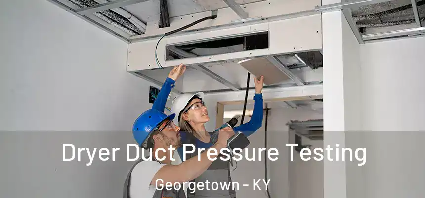  Dryer Duct Pressure Testing Georgetown - KY