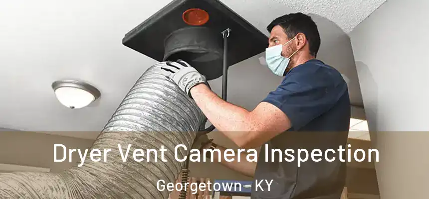  Dryer Vent Camera Inspection Georgetown - KY