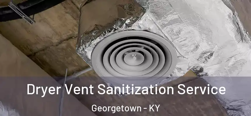 Dryer Vent Sanitization Service Georgetown - KY