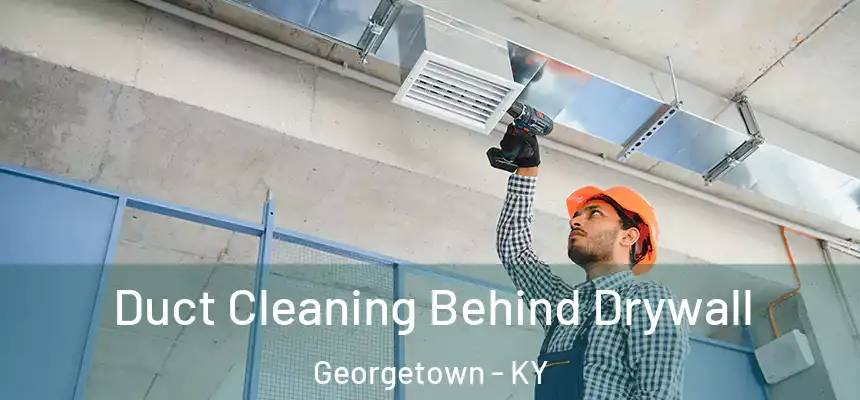 Duct Cleaning Behind Drywall Georgetown - KY