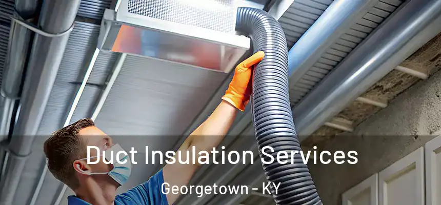  Duct Insulation Services Georgetown - KY