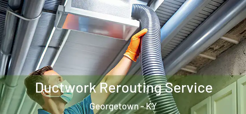  Ductwork Rerouting Service Georgetown - KY