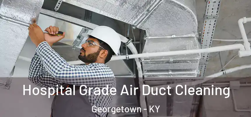 Hospital Grade Air Duct Cleaning Georgetown - KY