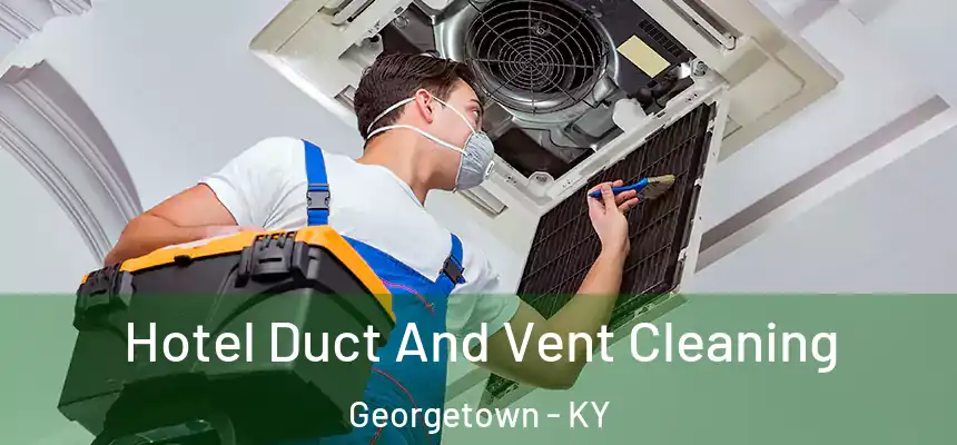 Hotel Duct And Vent Cleaning Georgetown - KY