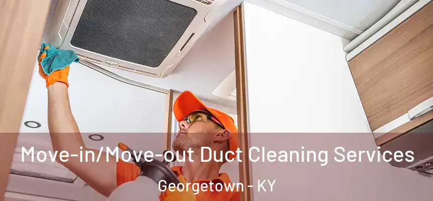  Move-in/Move-out Duct Cleaning Services Georgetown - KY
