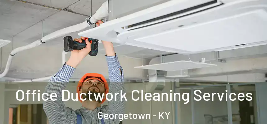  Office Ductwork Cleaning Services Georgetown - KY
