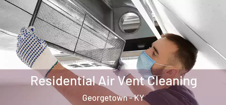 Residential Air Vent Cleaning Georgetown - KY