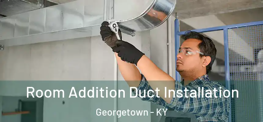  Room Addition Duct Installation Georgetown - KY