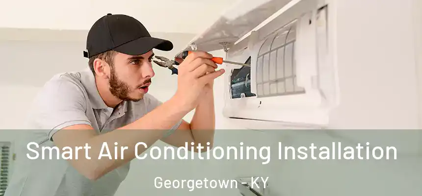  Smart Air Conditioning Installation Georgetown - KY