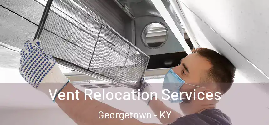 Vent Relocation Services Georgetown - KY