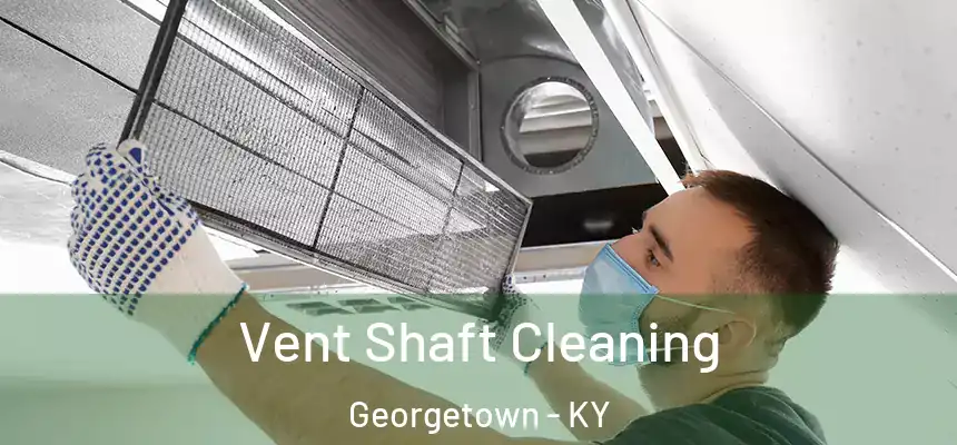 Vent Shaft Cleaning Georgetown - KY